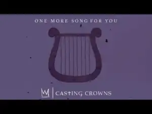 Casting Crowns - One More Song for You